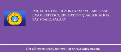 IMU Scientist - D 2018 Exam Syllabus And Exam Pattern, Education Qualification, Pay scale, Salary