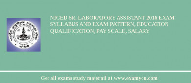 NICED Sr. Laboratory Assistant 2018 Exam Syllabus And Exam Pattern, Education Qualification, Pay scale, Salary