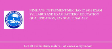 NIMHANS Instrument Mechanic 2018 Exam Syllabus And Exam Pattern, Education Qualification, Pay scale, Salary