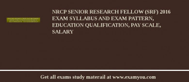 NRCP Senior Research Fellow (SRF) 2018 Exam Syllabus And Exam Pattern, Education Qualification, Pay scale, Salary