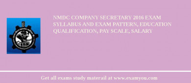 NMDC Company Secretary 2018 Exam Syllabus And Exam Pattern, Education Qualification, Pay scale, Salary