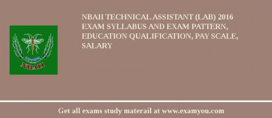 NBAII Technical Assistant (Lab) 2018 Exam Syllabus And Exam Pattern, Education Qualification, Pay scale, Salary