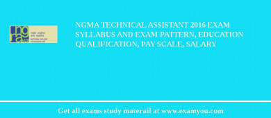 NGMA Technical Assistant 2018 Exam Syllabus And Exam Pattern, Education Qualification, Pay scale, Salary