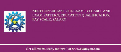 NIIST Consultant 2018 Exam Syllabus And Exam Pattern, Education Qualification, Pay scale, Salary