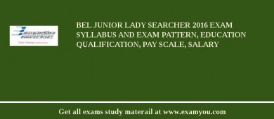 BEL Junior Lady Searcher 2018 Exam Syllabus And Exam Pattern, Education Qualification, Pay scale, Salary