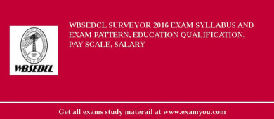 WBSEDCL Surveyor 2018 Exam Syllabus And Exam Pattern, Education Qualification, Pay scale, Salary