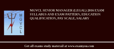 MGVCL Senior Manager (Legal) 2018 Exam Syllabus And Exam Pattern, Education Qualification, Pay scale, Salary