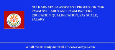 NIT Karnataka Assistant Professor 2018 Exam Syllabus And Exam Pattern, Education Qualification, Pay scale, Salary