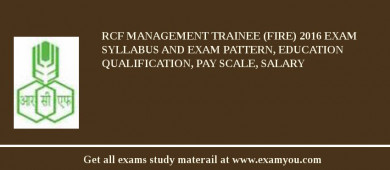 RCF Management Trainee (Fire) 2018 Exam Syllabus And Exam Pattern, Education Qualification, Pay scale, Salary