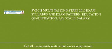 SVBCH Multi Tasking Staff 2018 Exam Syllabus And Exam Pattern, Education Qualification, Pay scale, Salary