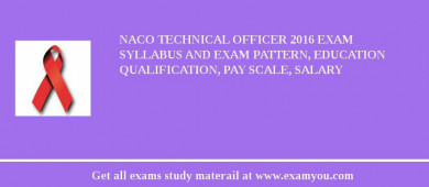 NACO Technical Officer 2018 Exam Syllabus And Exam Pattern, Education Qualification, Pay scale, Salary