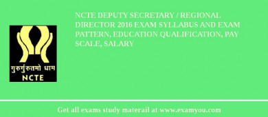 NCTE Deputy Secretary / Regional Director 2018 Exam Syllabus And Exam Pattern, Education Qualification, Pay scale, Salary
