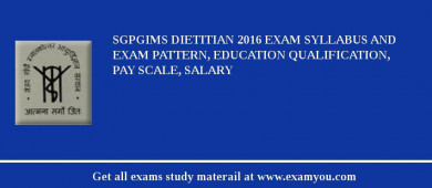 SGPGIMS Dietitian 2018 Exam Syllabus And Exam Pattern, Education Qualification, Pay scale, Salary