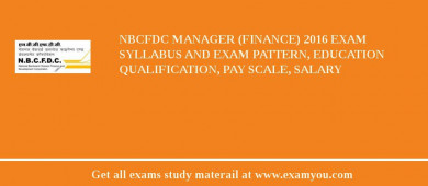 NBCFDC Manager (Finance) 2018 Exam Syllabus And Exam Pattern, Education Qualification, Pay scale, Salary