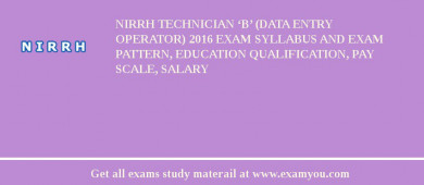 NIRRH Technician ‘B’ (Data Entry Operator) 2018 Exam Syllabus And Exam Pattern, Education Qualification, Pay scale, Salary