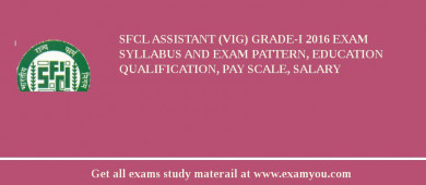 SFCL Assistant (Vig) Grade-I 2018 Exam Syllabus And Exam Pattern, Education Qualification, Pay scale, Salary