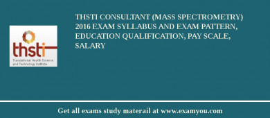 THSTI Consultant (Mass Spectrometry) 2018 Exam Syllabus And Exam Pattern, Education Qualification, Pay scale, Salary