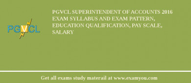 PGVCL Superintendent of Accounts 2018 Exam Syllabus And Exam Pattern, Education Qualification, Pay scale, Salary