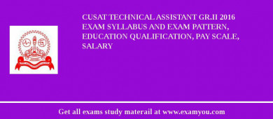 CUSAT Technical Assistant Gr.II 2018 Exam Syllabus And Exam Pattern, Education Qualification, Pay scale, Salary
