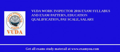 VUDA Work Inspector 2018 Exam Syllabus And Exam Pattern, Education Qualification, Pay scale, Salary