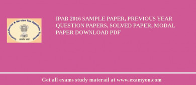IPAB 2018 Sample Paper, Previous Year Question Papers, Solved Paper, Modal Paper Download PDF
