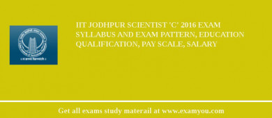 IIT Jodhpur Scientist 'C' 2018 Exam Syllabus And Exam Pattern, Education Qualification, Pay scale, Salary