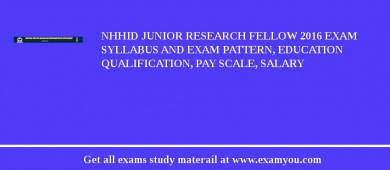 NHHID Junior Research Fellow 2018 Exam Syllabus And Exam Pattern, Education Qualification, Pay scale, Salary