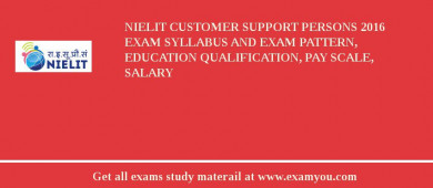 NIELIT Customer Support Persons 2018 Exam Syllabus And Exam Pattern, Education Qualification, Pay scale, Salary