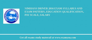 NIMHANS Driver 2018 Exam Syllabus And Exam Pattern, Education Qualification, Pay scale, Salary