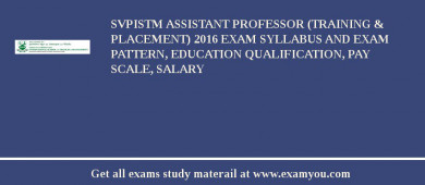 SVPISTM Assistant Professor (Training & Placement) 2018 Exam Syllabus And Exam Pattern, Education Qualification, Pay scale, Salary
