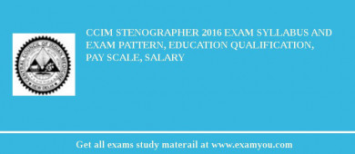 CCIM Stenographer 2018 Exam Syllabus And Exam Pattern, Education Qualification, Pay scale, Salary