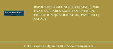 BSP Junior Staff Nurse (Trainee) 2018 Exam Syllabus And Exam Pattern, Education Qualification, Pay scale, Salary