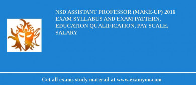 NSD Assistant Professor (Make-up) 2018 Exam Syllabus And Exam Pattern, Education Qualification, Pay scale, Salary