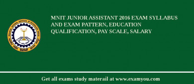 MNIT Junior Assistant 2018 Exam Syllabus And Exam Pattern, Education Qualification, Pay scale, Salary