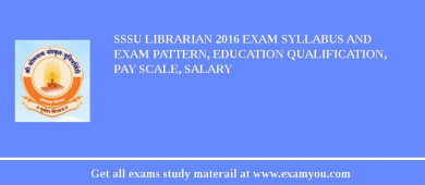 SSSU Librarian 2018 Exam Syllabus And Exam Pattern, Education Qualification, Pay scale, Salary