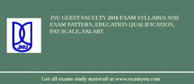 JNU Guest Faculty 2018 Exam Syllabus And Exam Pattern, Education Qualification, Pay scale, Salary