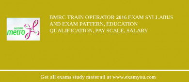 BMRC Train Operator 2018 Exam Syllabus And Exam Pattern, Education Qualification, Pay scale, Salary