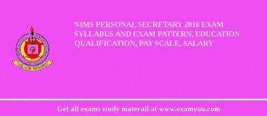 NIMS Personal Secretary 2018 Exam Syllabus And Exam Pattern, Education Qualification, Pay scale, Salary