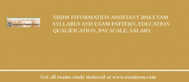 NRHM Information Assistant 2018 Exam Syllabus And Exam Pattern, Education Qualification, Pay scale, Salary
