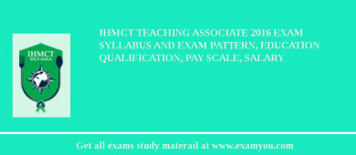 IHMCT Teaching Associate 2018 Exam Syllabus And Exam Pattern, Education Qualification, Pay scale, Salary