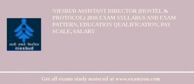 NIESBUD Assistant Director (Hostel & Protocol) 2018 Exam Syllabus And Exam Pattern, Education Qualification, Pay scale, Salary