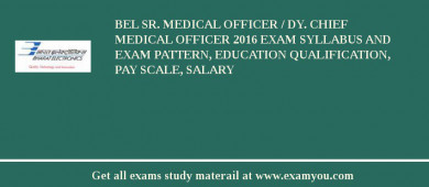BEL Sr. Medical Officer / Dy. Chief Medical Officer 2018 Exam Syllabus And Exam Pattern, Education Qualification, Pay scale, Salary