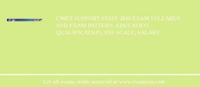 CMET Support Staff 2018 Exam Syllabus And Exam Pattern, Education Qualification, Pay scale, Salary
