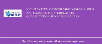 NIELIT System Officer 2018 Exam Syllabus And Exam Pattern, Education Qualification, Pay scale, Salary