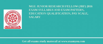 MGU Junior Research Fellow (JRF) 2018 Exam Syllabus And Exam Pattern, Education Qualification, Pay scale, Salary