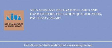 NIUA Assistant 2018 Exam Syllabus And Exam Pattern, Education Qualification, Pay scale, Salary