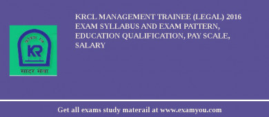 KRCL Management Trainee (Legal) 2018 Exam Syllabus And Exam Pattern, Education Qualification, Pay scale, Salary