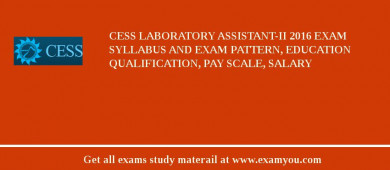 CESS Laboratory Assistant-II 2018 Exam Syllabus And Exam Pattern, Education Qualification, Pay scale, Salary