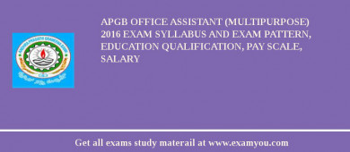 APGB Office Assistant (Multipurpose) 2018 Exam Syllabus And Exam Pattern, Education Qualification, Pay scale, Salary