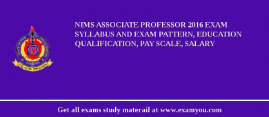 NIMS Associate Professor 2018 Exam Syllabus And Exam Pattern, Education Qualification, Pay scale, Salary